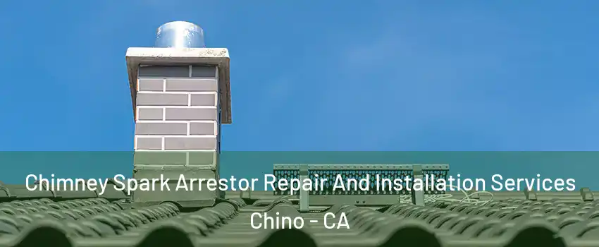  Chimney Spark Arrestor Repair And Installation Services Chino - CA