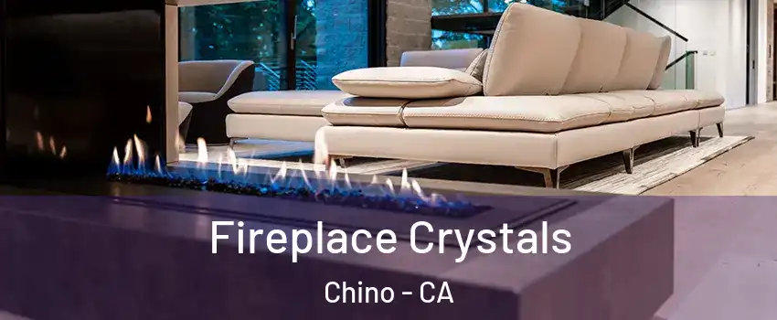  Fireplace Crystals Chino - CA