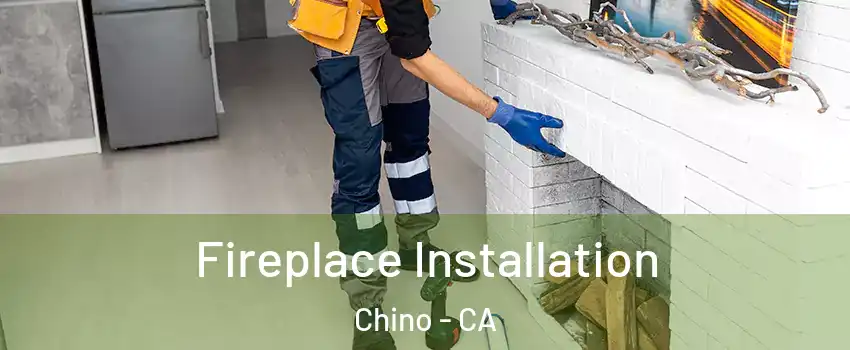  Fireplace Installation Chino - CA