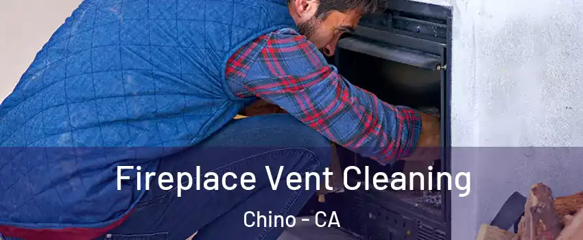  Fireplace Vent Cleaning Chino - CA