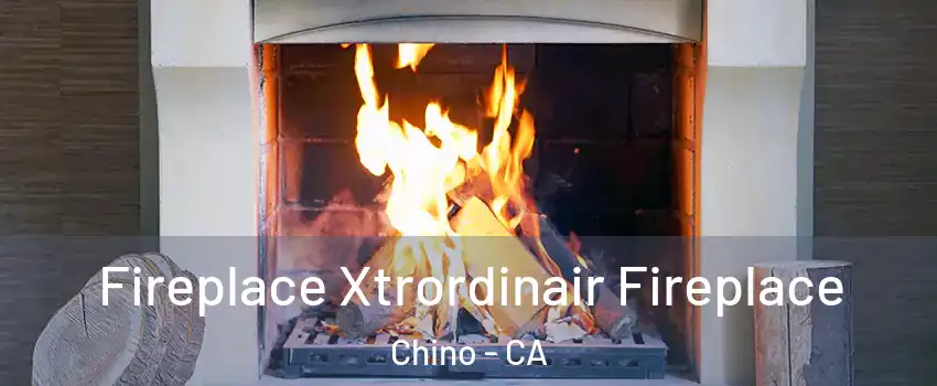  Fireplace Xtrordinair Fireplace Chino - CA