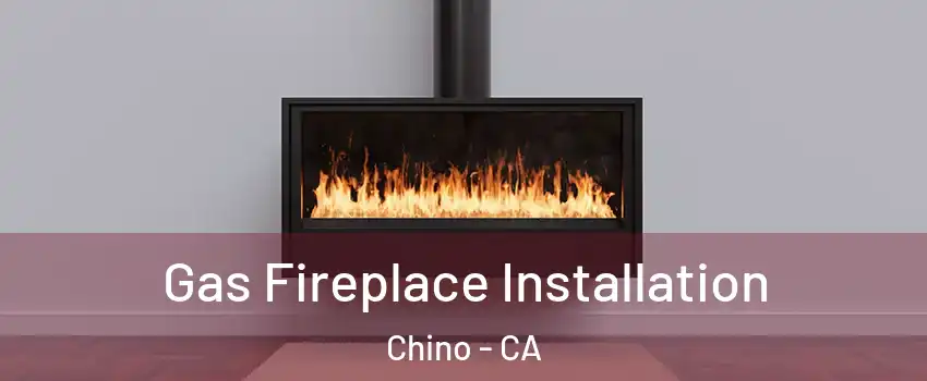  Gas Fireplace Installation Chino - CA