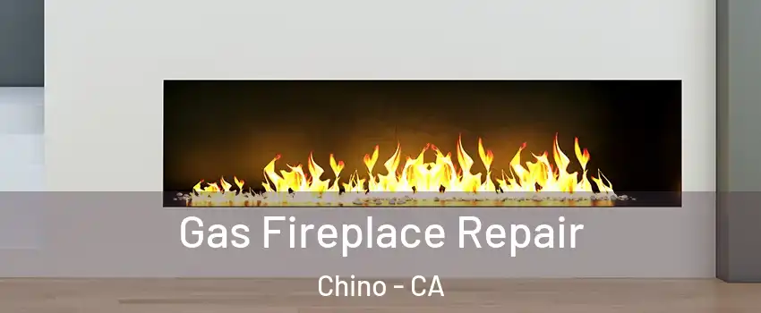  Gas Fireplace Repair Chino - CA