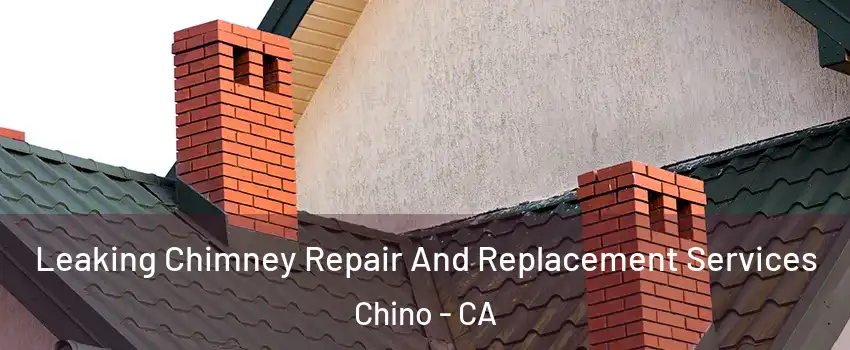  Leaking Chimney Repair And Replacement Services Chino - CA