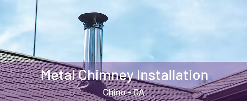  Metal Chimney Installation Chino - CA
