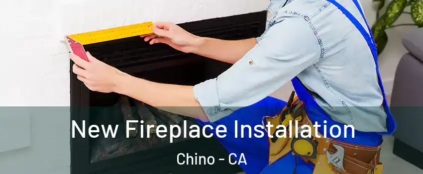  New Fireplace Installation Chino - CA