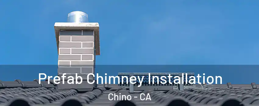  Prefab Chimney Installation Chino - CA