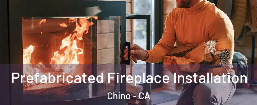  Prefabricated Fireplace Installation Chino - CA