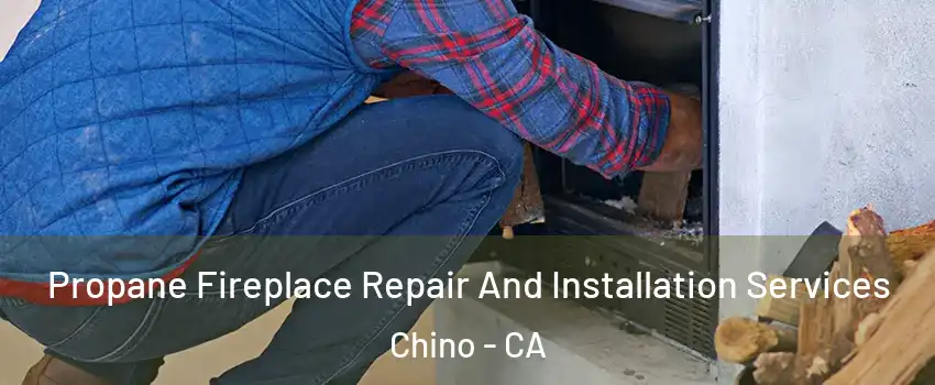  Propane Fireplace Repair And Installation Services Chino - CA