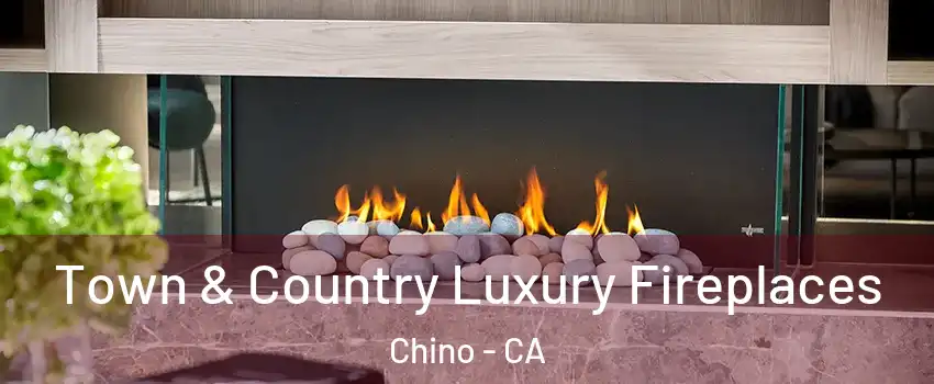  Town & Country Luxury Fireplaces Chino - CA