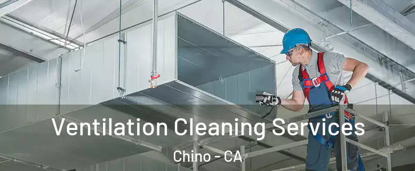  Ventilation Cleaning Services Chino - CA