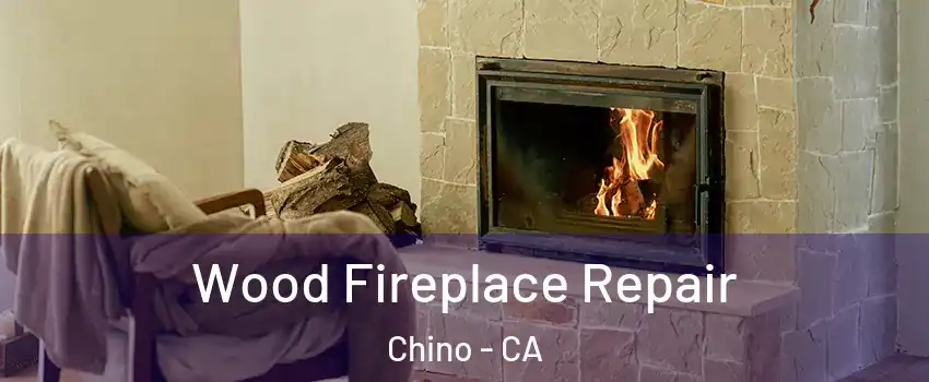 Wood Fireplace Repair Chino - CA